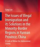 خرید و دانلود نسخه کامل کتاب The Issues of Illegal Immigration and its Solutions in the Minority-Border Regions in Yunnan Province, China: A Look at Hekou Yao Autonomous County