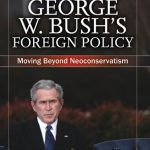 خرید و دانلود نسخه کامل کتاب The Legacy of George W. Bush’s Foreign Policy: Moving Beyond Neoconservatism