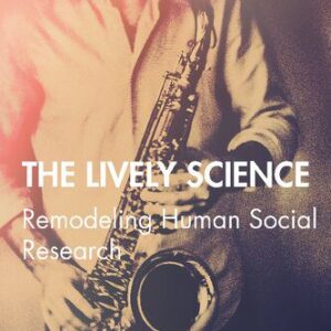 خرید و دانلود نسخه کامل کتاب The Lively Science: Remodeling Human Social Research