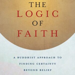 خرید و دانلود نسخه کامل کتاب The Logic of Faith: A Buddhist Approach to Finding Certainty Beyond Belief and Doubt