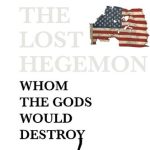 خرید و دانلود نسخه کامل کتاب The Lost Hegemon: Whom the Gods Would Destroy