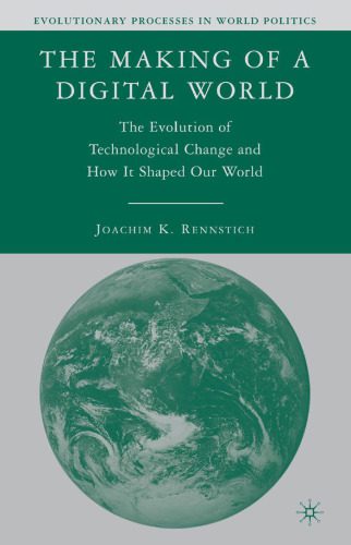 خرید و دانلود نسخه کامل کتاب The Making of a Digital World: The Evolution of Technological Change and How It Shaped Our World (Evolutionary Processes in World Politics)_68e9eb094d4f1.jpeg خرید و دانلود نسخه کامل کتاب The Making of a Digital World: The Evolution of Technological Change and How It Shaped Our World (Evolutionary Processes in World Politics)