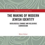 خرید و دانلود نسخه کامل کتاب The Making of Modern Jewish Identity: Ideological Change and Religious Conversion