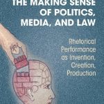 خرید و دانلود نسخه کامل کتاب The Making Sense of Politics, Media, and Law: Rhetorical Performance as Invention, Creation, Production