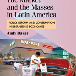 خرید و دانلود نسخه کامل کتاب The Market and the Masses in Latin America: Policy Reform and Consumption in Liberalizing Economies