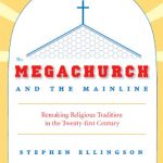 خرید و دانلود نسخه کامل کتاب The Megachurch and the Mainline: Remaking Religious Tradition in the Twenty-first Century