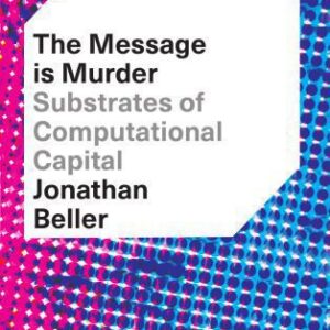 خرید و دانلود نسخه کامل کتاب The Message Is Murder: Substrates of Computational Capital