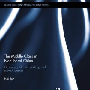 خرید و دانلود نسخه کامل کتاب The Middle Class in Neoliberal China: Governing Risk, Life-Building, and Themed Spaces
