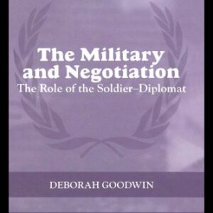 خرید و دانلود نسخه کامل کتاب The Military and Negotitation: The Role of the Soldier-Diplomat (The Cass Series on Peacekeeping)