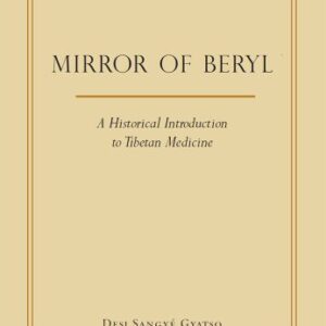 خرید و دانلود نسخه کامل کتاب The Mirror of Beryl: A Historical Introduction to Tibetan Medicine (Library of Tibetan Classics Book 28)