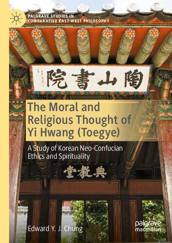 خرید و دانلود نسخه کامل کتاب The Moral and Religious Thought of Yi Hwang (Toegye): A Study of Korean Neo-Confucian Ethics and Spirituality_68ff5d11621fd.jpeg خرید و دانلود نسخه کامل کتاب The Moral and Religious Thought of Yi Hwang (Toegye): A Study of Korean Neo-Confucian Ethics and Spirituality