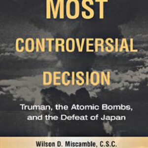 خرید و دانلود نسخه کامل کتاب The most controversial decision : Truman, the atomic bombs, and the defeat of Japan