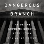خرید و دانلود نسخه کامل کتاب The Most Dangerous Branch: Inside the Supreme Court’s Assault on the Constitution