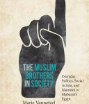 خرید و دانلود نسخه کامل کتاب The Muslim Brothers in Society: Everyday Politics, Social Action, and Islamism in Mubarak’s Egypt