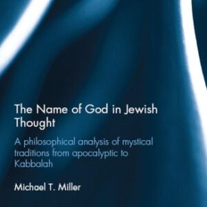 خرید و دانلود نسخه کامل کتاب The Name of God in Jewish Thought: A Philosophical Analysis of Mystical Traditions from Apocalyptic to Kabbalah