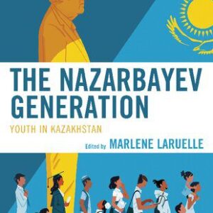 خرید و دانلود نسخه کامل کتاب The Nazarbayev Generation: Youth in Kazakhstan