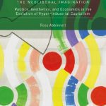 خرید و دانلود نسخه کامل کتاب The Neoliberal Imagination: Politics, Aesthetics, and Economics in the Evolution of Hyper-Industrial Capitalism
