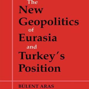 خرید و دانلود نسخه کامل کتاب The New Geopolitics of Eurasia and Turkey’s Position