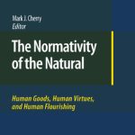 خرید و دانلود نسخه کامل کتاب The Normativity of the Natural: Human Goods, Human Virtues, and Human Flourishing