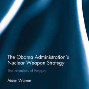 خرید و دانلود نسخه کامل کتاب The Obama Administration’s Nuclear Weapon Strategy: The Promises of Prague