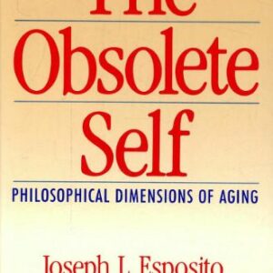 خرید و دانلود نسخه کامل کتاب The Obsolete Self: Philosophical Dimensions of Aging