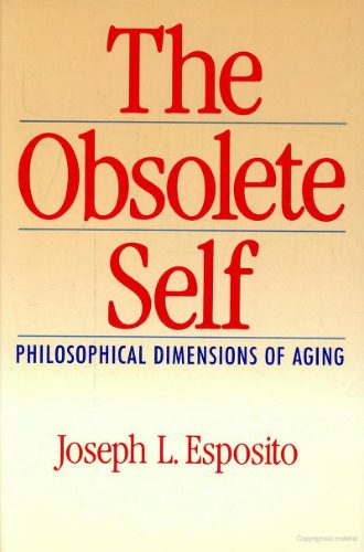 خرید و دانلود نسخه کامل کتاب The Obsolete Self: Philosophical Dimensions of Aging_68ff62522d118.jpeg خرید و دانلود نسخه کامل کتاب The Obsolete Self: Philosophical Dimensions of Aging