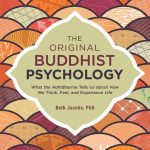 خرید و دانلود نسخه کامل کتاب The Original Buddhist Psychology: What the Abhidharma Tells Us About How We Think, Feel, and Experience Life