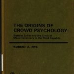 خرید و دانلود نسخه کامل کتاب The Origins of Crowd Psychology: Gustave LeBon and the Crisis of Mass Democracy in the 3rd Republic