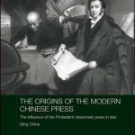 خرید و دانلود نسخه کامل کتاب The Origins of the Modern Chinese Press: The Influence of the Protestant Missionary Press in Late Qing China (Routledge Media, Culture and Social Change in Asia)