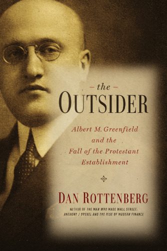 خرید و دانلود نسخه کامل کتاب The Outsider: Albert M. Greenfield and the Fall of the Protestant Establishment_68e22ee0da7bd.jpeg خرید و دانلود نسخه کامل کتاب The Outsider: Albert M. Greenfield and the Fall of the Protestant Establishment