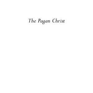 خرید و دانلود نسخه کامل کتاب The Pagan Christ: Is Blind Faith Killing Christianity