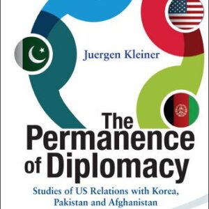 خرید و دانلود نسخه کامل کتاب The Permanence of Diplomacy: Studies of US Relations With Korea, Pakistan and Afghanistan