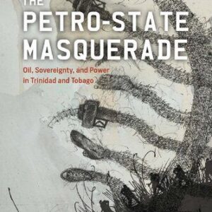 خرید و دانلود نسخه کامل کتاب The Petro-state Masquerade: Oil, Sovereignty, and Power in Trinidad and Tobago