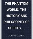 خرید و دانلود نسخه کامل کتاب The Phantom World: The History and Philosophy of Spirits, Apparitions, &c. &c.