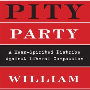 خرید و دانلود نسخه کامل کتاب The Pity Party: A Mean-Spirited Diatribe Against Liberal Compassion