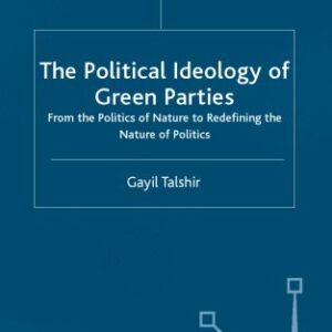 خرید و دانلود نسخه کامل کتاب The Political Ideology of Green Parties: From the Politics of Nature to Redefining the Nature of Politics