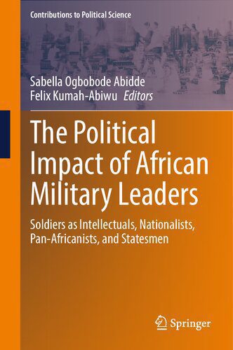 خرید و دانلود نسخه کامل کتاب The Political Impact of African Military Leaders: Soldiers as Intellectuals, Nationalists, Pan-Africanists, and Statesmen_68e6ed5763a72.jpeg خرید و دانلود نسخه کامل کتاب The Political Impact of African Military Leaders: Soldiers as Intellectuals, Nationalists, Pan-Africanists, and Statesmen