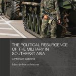 خرید و دانلود نسخه کامل کتاب The Political Resurgence of the Military in Southeast Asia: Conflict and Leadership