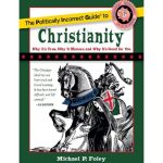 خرید و دانلود نسخه کامل کتاب The Politically Incorrect Guide to Christianity (The Politically Incorrect Guides)