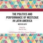 خرید و دانلود نسخه کامل کتاب The Politics and Performance of Mestizaje in Latin America: Mestizo Acts