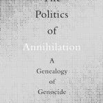خرید و دانلود نسخه کامل کتاب The Politics of Annihilation: A Genealogy of Genocide