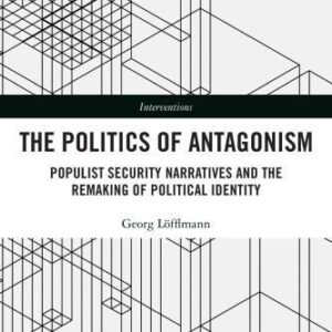 خرید و دانلود نسخه کامل کتاب The Politics of Antagonism: Populist Security Narratives and the Remaking of Political Identity