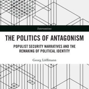 خرید و دانلود نسخه کامل کتاب The Politics of Antagonism: Populist Security Narratives and the Remaking of Political Identity