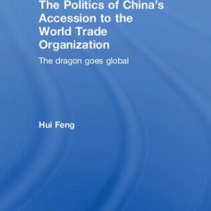 خرید و دانلود نسخه کامل کتاب The Politics of China’s Accession to the World Trade Organization: The Dragon Goes Global