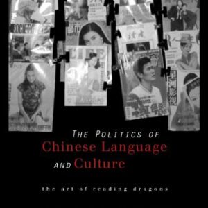 خرید و دانلود نسخه کامل کتاب The Politics of Chinese Language and Culture: The Art of Reading Dragons (Culture and Communication in Asia)