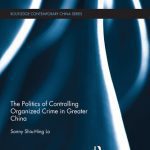 خرید و دانلود نسخه کامل کتاب The Politics of Controlling Organized Crime in Greater China