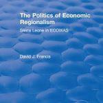 خرید و دانلود نسخه کامل کتاب The Politics of Economic Regionalism: Sierra Leone in ECOWAS