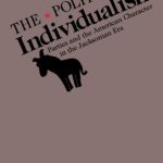 خرید و دانلود نسخه کامل کتاب The Politics of Individualism: Parties and the American Character in the Jacksonian Era