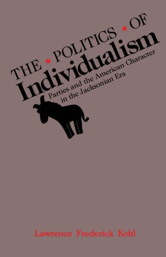 خرید و دانلود نسخه کامل کتاب The Politics of Individualism: Parties and the American Character in the Jacksonian Era_68eab3ef16082.jpeg خرید و دانلود نسخه کامل کتاب The Politics of Individualism: Parties and the American Character in the Jacksonian Era