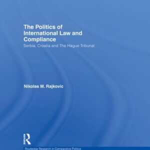 خرید و دانلود نسخه کامل کتاب The Politics of International Law and Compliance: Serbia, Croatia and the Hague Tribunal